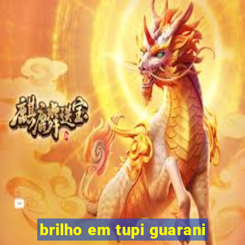 brilho em tupi guarani